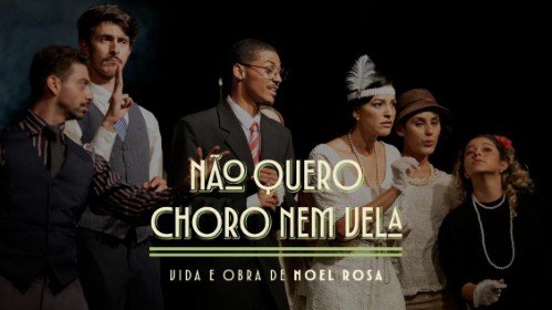 Não Quero Choro Nem Vela: Vida e Obra de Noel Rosa